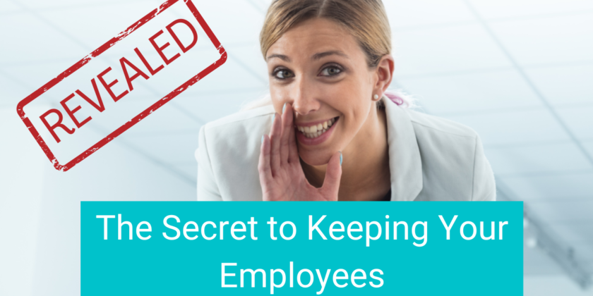The Secret to Keeping Your Employees
